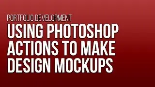 Using Photoshop Actions to Make Design Mockups