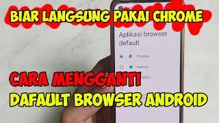 cara ganti aplikasi browser default di hp android