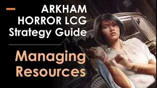 Arkham Horror Strategy Guide: Managing Resources
