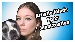 Artistic Minds Ep 2 - JennCreation