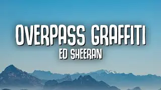 Ed Sheeran - Overpass Graffiti [Lyrics]