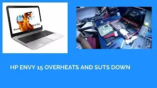 HP ENVY 15 OVER HEATING ADN DIASSEMBLY