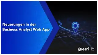 Esri Spotlight: Neuerungen in der Business Analyst Web App