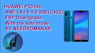 HUAWEI P20 lite ANE-LX1 9.1.0.208 (C432) FRP Downgrade With the safe mode By needromarab.com