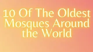 10 Of The Oldest Mosques Around the World