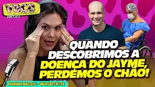 QUANDO DESCOBRIMOS A DOENÇA DO JAYME, PERDEMOS O CHÃO! - MARIANA MAZZELLI - VACA CAST #156