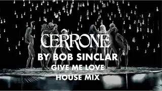 Cerrone by Bob Sinclar - Give Me Love (House Mix) [Official Music Video]