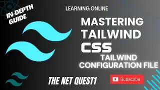 Mastering Tailwind CSS - An In-Depth Guide | The role of the TailwindCSS configuration file