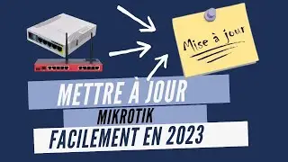Comment mettre à jour un Routeur mikrotik  en 2023