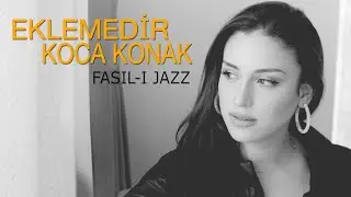 FASIL-I JAZZ - Eklemedir Koca Konak
