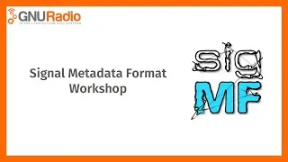 Signal Metadata Format (SigMF) Workshop (January 2022)