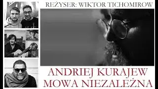 Andriej Kurajew. Mowa niezależna