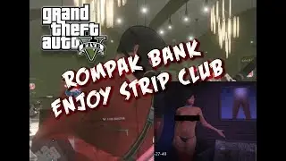 ROMPAK BANK ENJOY STRIP CLUB!!?? | GTA 5 MALAYSIA