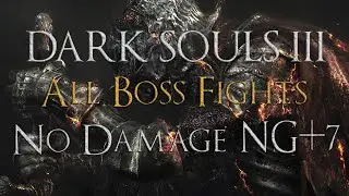 Dark Souls 3 - All Boss Fights - No Damage (NG+7)