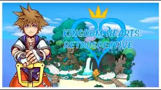 Kingdom Hearts Retrospective