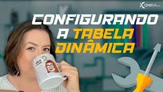 Como Configurar a sua Tabela Dinâmica do Jeito Certo
