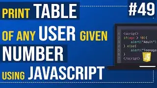 Javascript Tutorial | Print table of any user given number using JavaScript