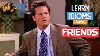 Improve Your English Idioms: Learn 7 Idioms with Friends | Learn English with TV Series