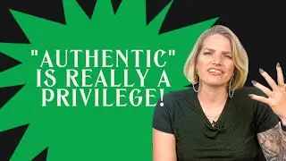 Why being "authentic" in business is a privilege