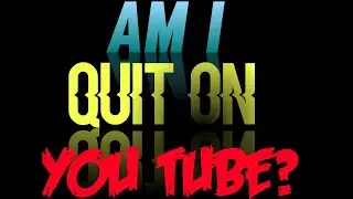 AM I QUIT ON YOUTUBE?Click on the video and know the secret!