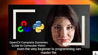 OpenCV Complete Dummies Guide to Computer Vision with Python
