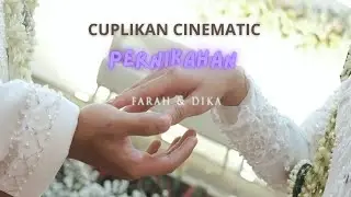 CUPLIKAN CINEMATIC PERNIKAHAN FARAH & DIKA
