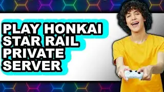 How to Play Honkai Star Rail Private Server - Step By Step