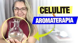 CELULITE E AROMOTERAPIA: COMO ASSOCIAR TÉCNICAS DE AROMATERAPIA NO COMBATE A CELULITE?