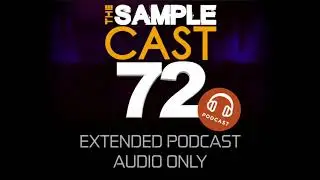 Samplecast extended podcast 72 (audio only)