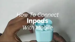 How to Connect Inpods with your Smartphone
