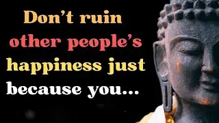 Don’t ruin other people’s happiness just because you...| Buddha’s Quotes | Quotation Factory
