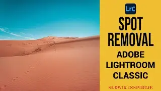 Narzędzie Spot Removal PORADNIK ADOBE LIGHTROOM / JAK USUNĄĆ COŚ ZE ZDJĘCIA W LIGHTROOMIE? /