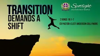 Transition Demands A Shift  - A Message from: Co Pastor Anderson Collymore