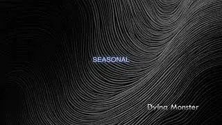 Seasonal - Dying Monster