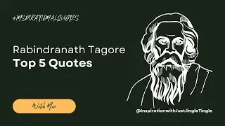 Rabindranath Tagore unlocking Wisdom Top 5 Quotes that deeply connect with you