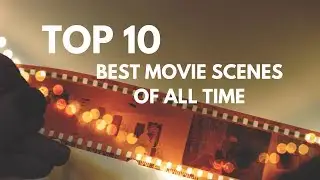 Top 10 Best Movie Scenes of All Time  How many of the 10 best movies can you name