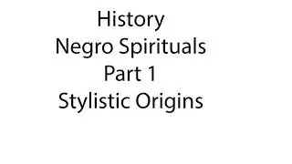 History of Negro Spirituals Part 1 Stylistic Origins