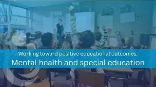 Working towards positive educational outcomes: Mental health and special education