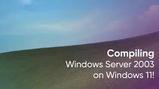 Compiling Windows XP/Server 2003 on Windows 11