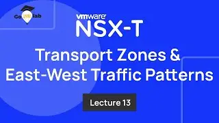Lecture 13. What is Transport Zones & East-West Traffic Patterns in VMware NSX-T: Tutorials