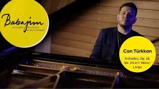 Can Türkkan I Préludes, Op. 28, No. 20 in C Minor: Largo