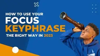 How to Use Focus Keyphrase in WordPress - The Right Way to Improve Your Search Engine Visibility