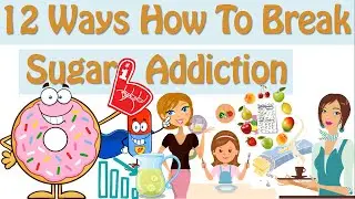 How To Curb Sugar Cravings, 12 Ways How To Break Sugar Addiction