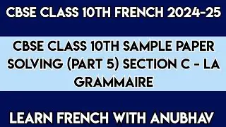 CBSE Class 10 French Sample Paper | 2024-25 | Part 5 | Section C | Learn French with Anubhav | #630