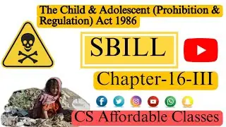 SBILL II Child & Adolescent (Prohibition & Regulation) Act, 1986 II CS Executive  II Chapter- 16-III