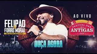 Felipão & Forró Moral - Ao Vivo no Festival das Antigas