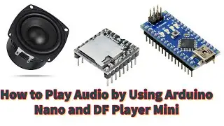 Play audio with Arduino | Play Audio with DF Player Mini | DF Player Mini Interfaces Arduino Nano