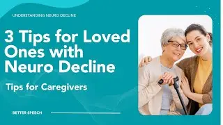 3 Tips for Loved Ones with Neuro Decline