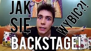 BACKSTAGE: Jak się wybić?!