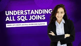 Understanding All SQL JOINs: INNER, LEFT, RIGHT, and FULL OUTER JOIN Explained